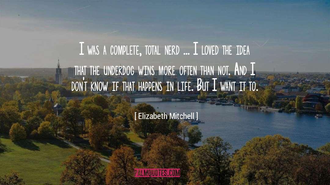 Elizabeth Mitchell Quotes: I was a complete, total