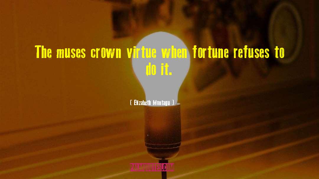 Elizabeth Montagu Quotes: The muses crown virtue when