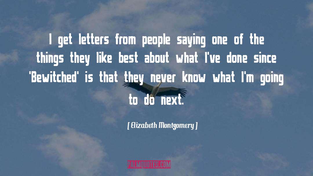 Elizabeth Montgomery Quotes: I get letters from people