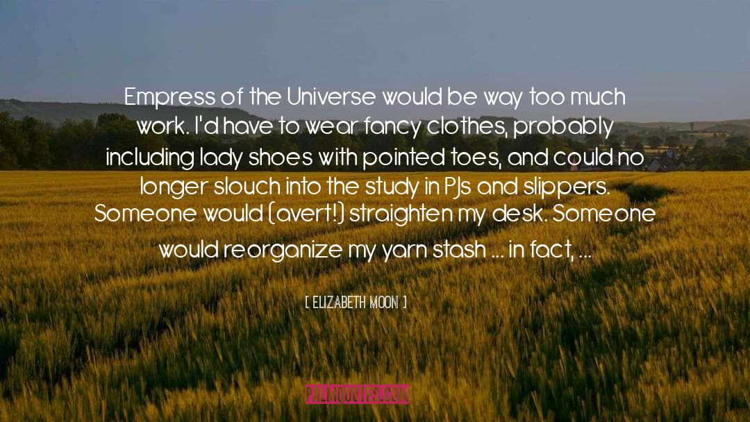 Elizabeth Moon Quotes: Empress of the Universe would