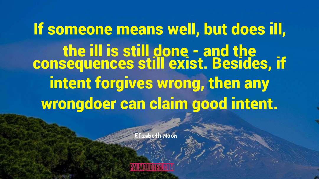 Elizabeth Moon Quotes: If someone means well, but