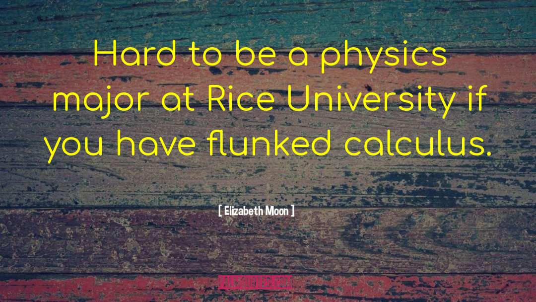 Elizabeth Moon Quotes: Hard to be a physics
