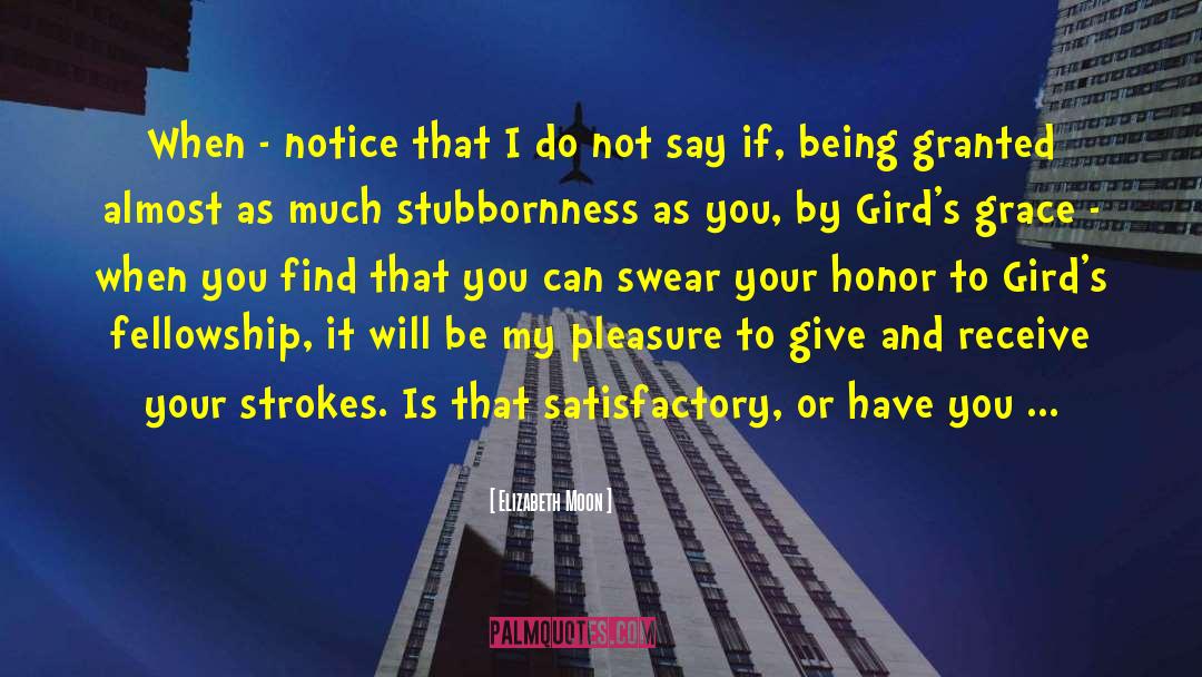 Elizabeth Moon Quotes: When - notice that I