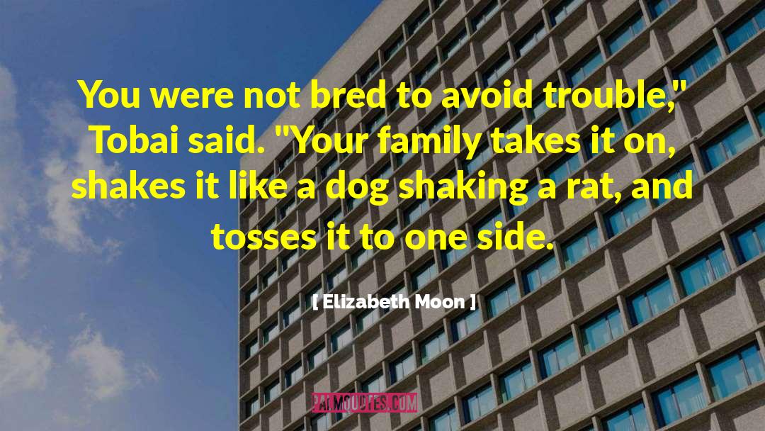 Elizabeth Moon Quotes: You were not bred to