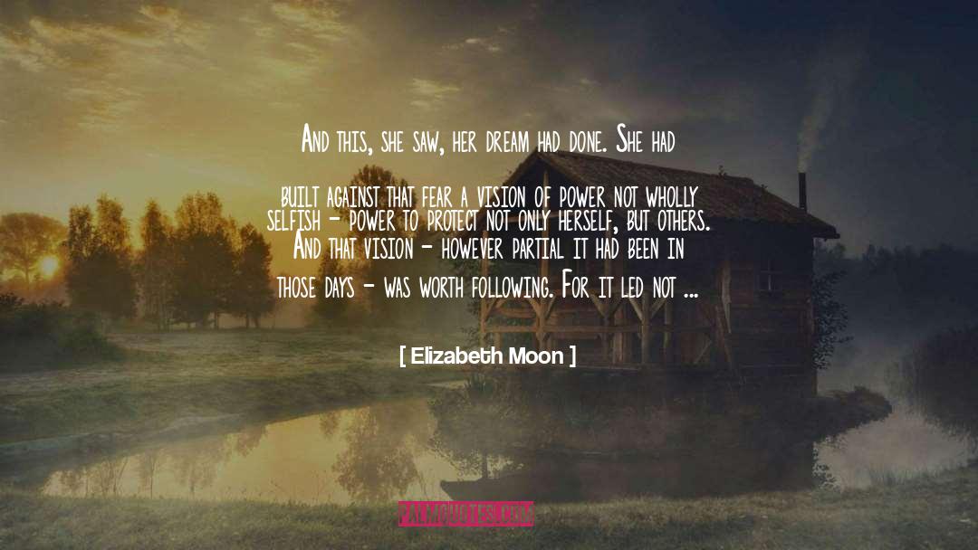 Elizabeth Moon Quotes: And this, she saw, her