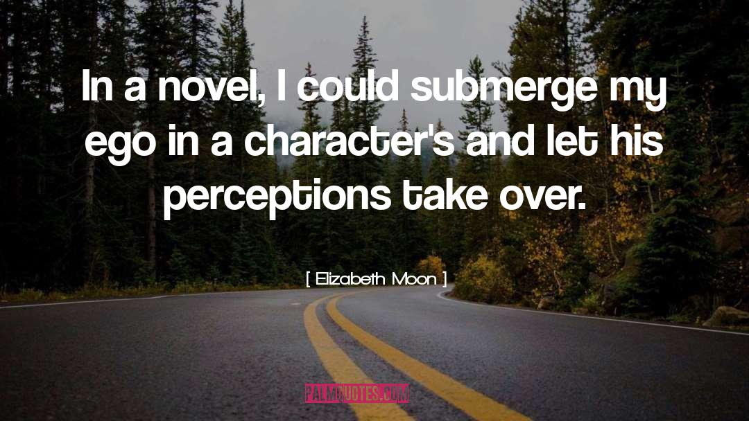 Elizabeth Moon Quotes: In a novel, I could