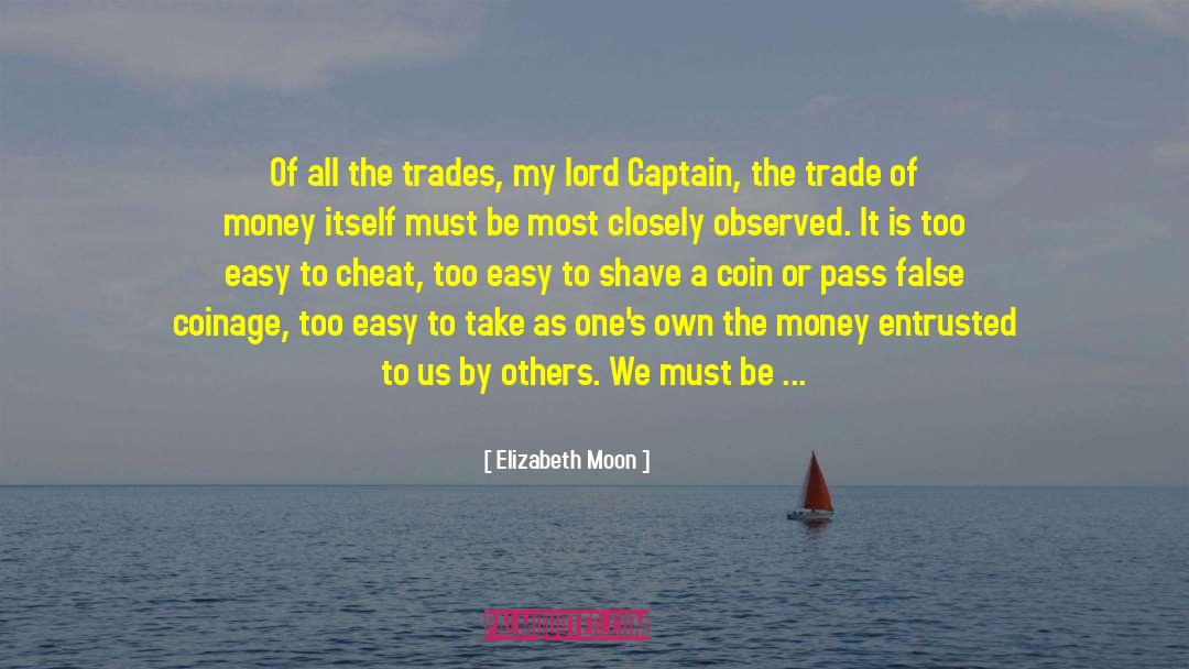 Elizabeth Moon Quotes: Of all the trades, my