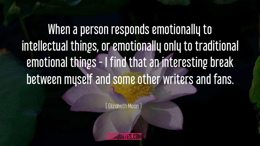 Elizabeth Moon Quotes: When a person responds emotionally