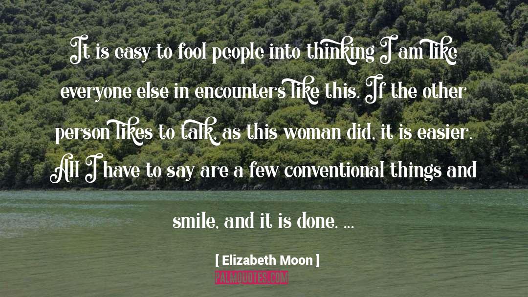 Elizabeth Moon Quotes: It is easy to fool