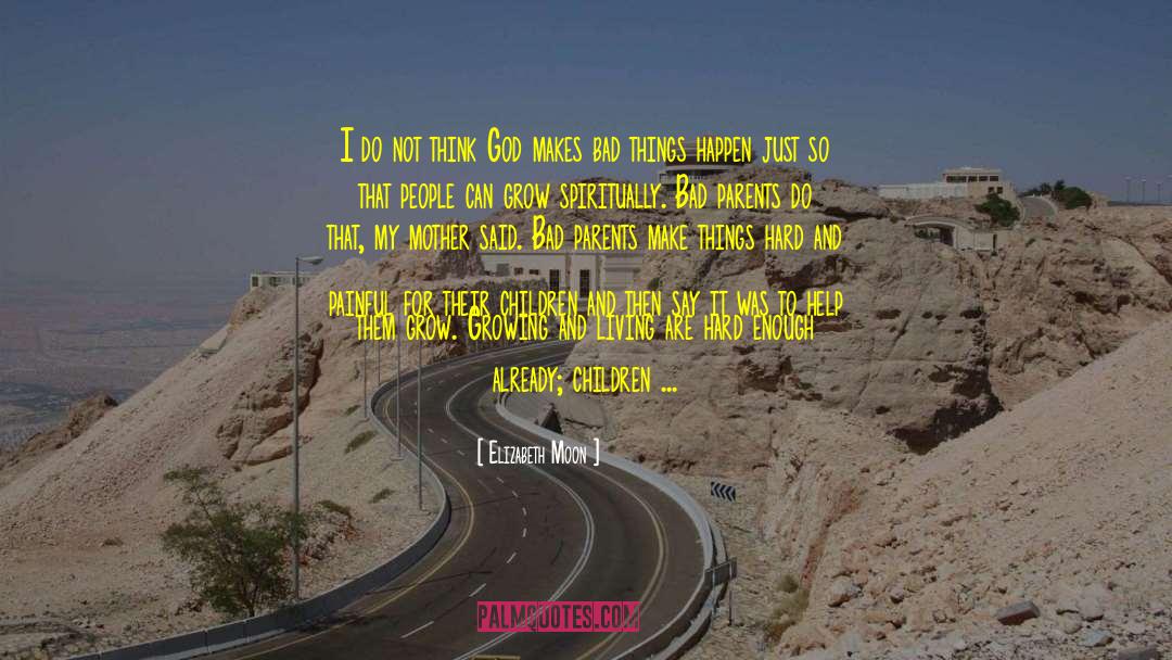 Elizabeth Moon Quotes: I do not think God