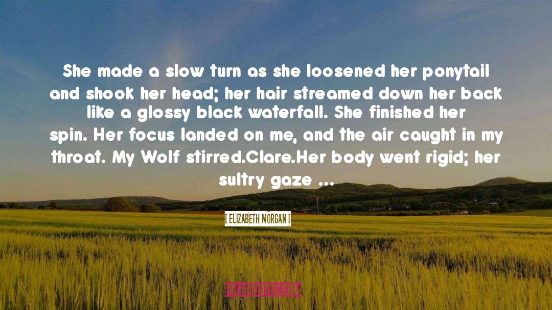 Elizabeth Morgan Quotes: She made a slow turn