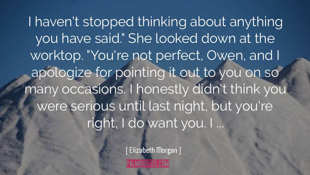 Elizabeth Morgan Quotes: I haven't stopped thinking about