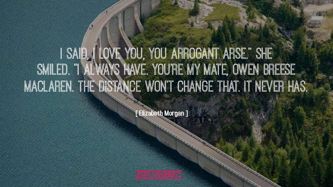 Elizabeth Morgan Quotes: I said, I love you,