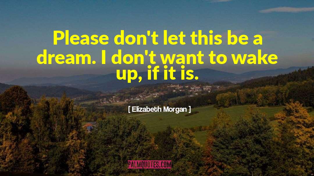 Elizabeth Morgan Quotes: Please don't let this be
