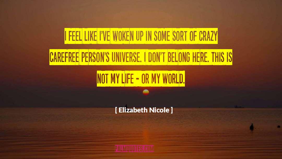 Elizabeth Nicole Quotes: I feel like I've woken