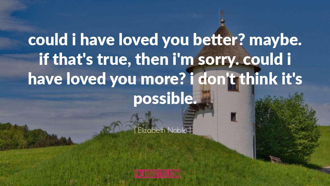 Elizabeth Noble Quotes: could i have loved you