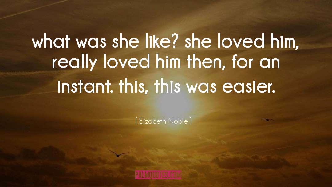 Elizabeth Noble Quotes: what was she like? she