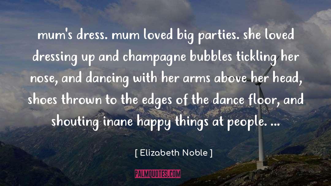 Elizabeth Noble Quotes: mum's dress. mum loved big