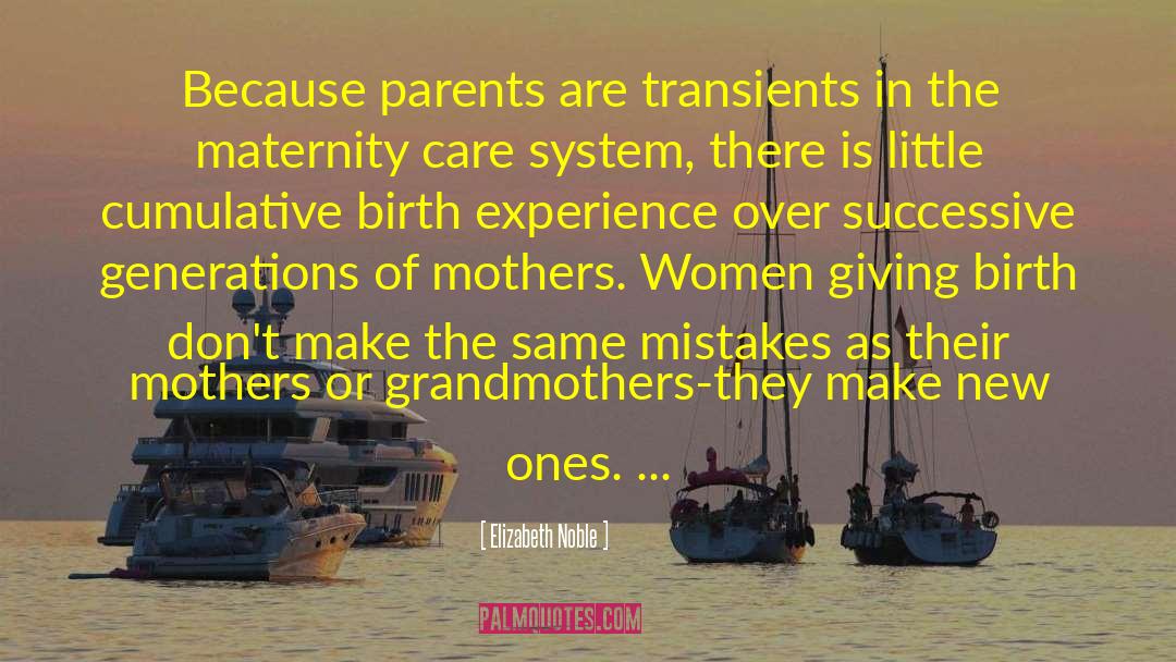 Elizabeth Noble Quotes: Because parents are transients in