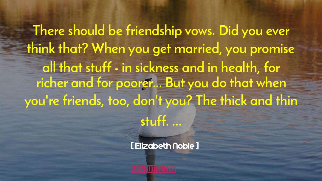 Elizabeth Noble Quotes: There should be friendship vows.