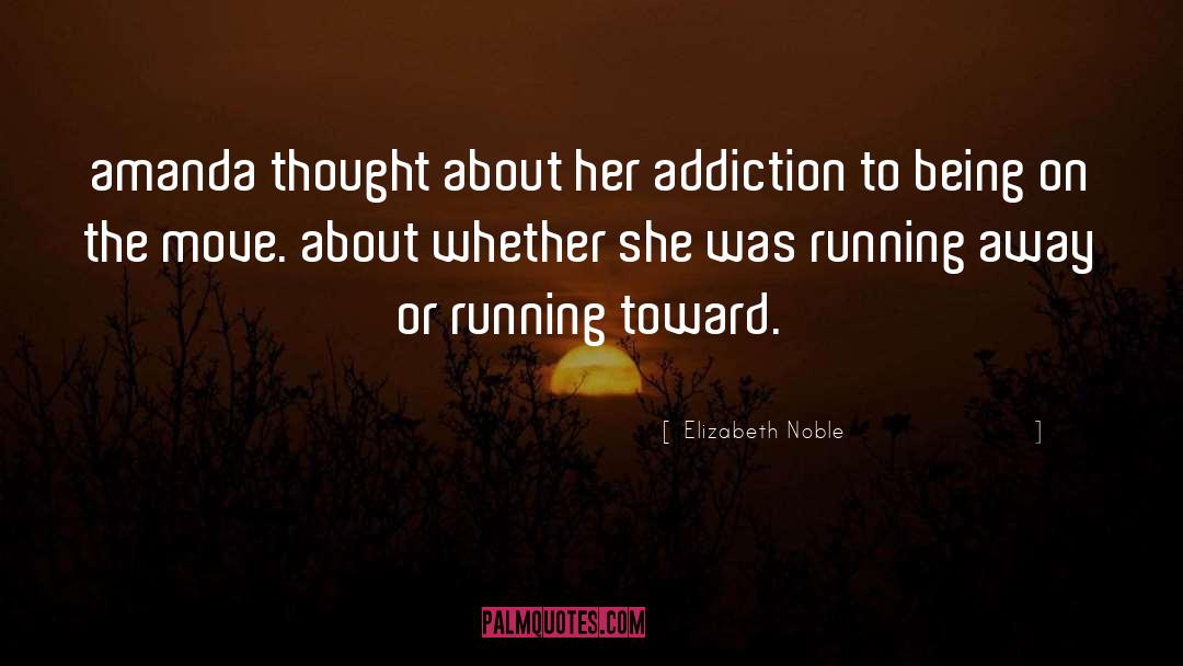 Elizabeth Noble Quotes: amanda thought about her addiction