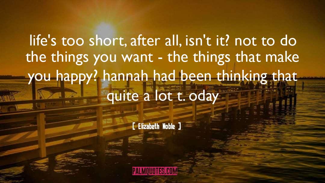 Elizabeth Noble Quotes: life's too short, after all,
