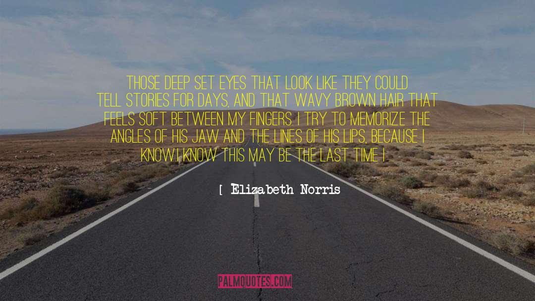 Elizabeth Norris Quotes: Those deep set eyes that