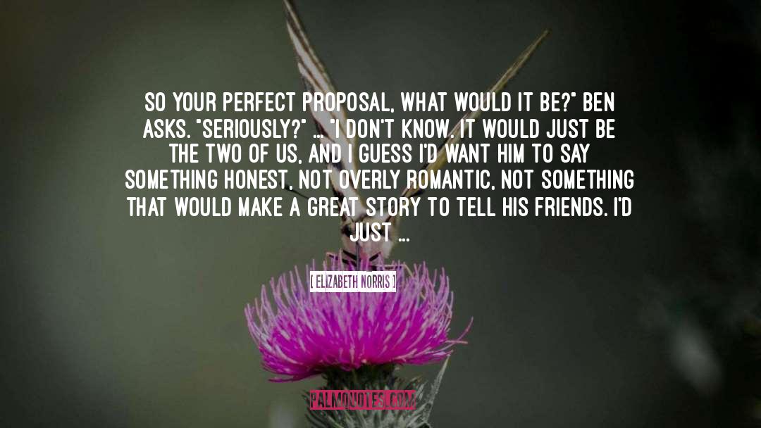 Elizabeth Norris Quotes: So your perfect proposal, what