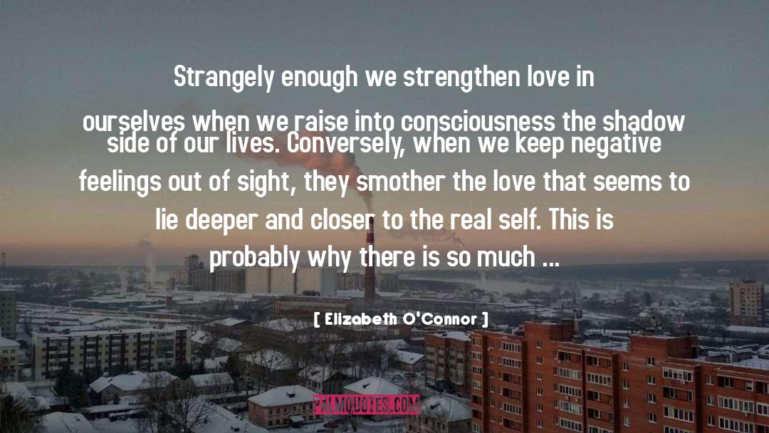 Elizabeth O'Connor Quotes: Strangely enough we strengthen love