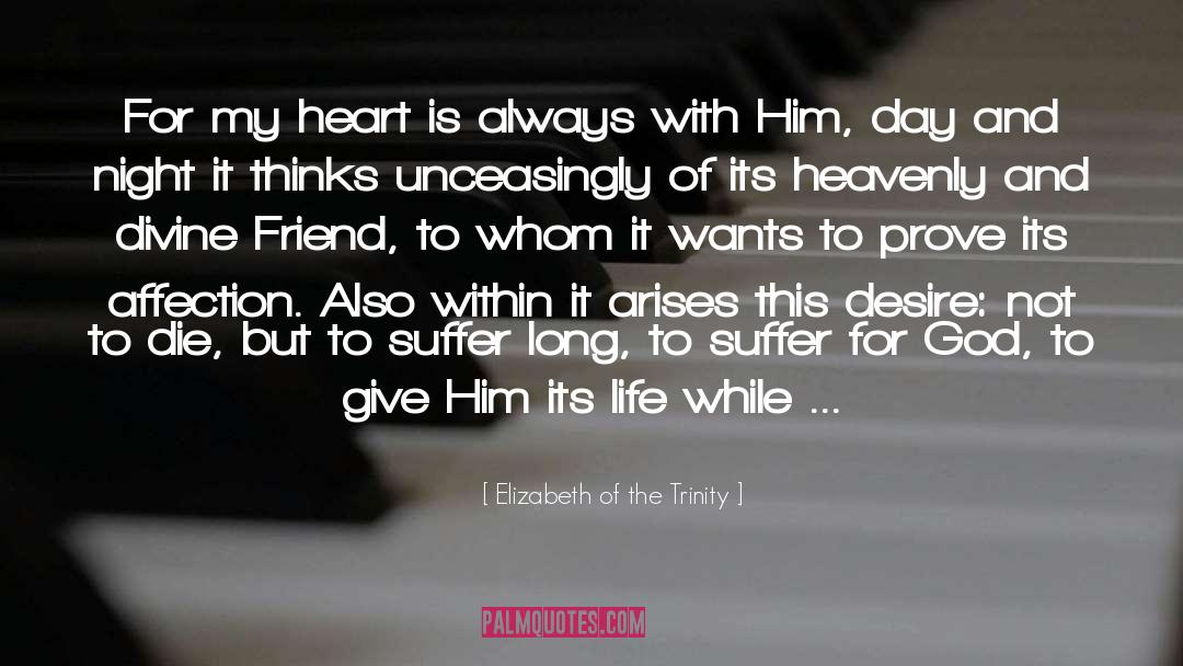 Elizabeth Of The Trinity Quotes: For my heart is always