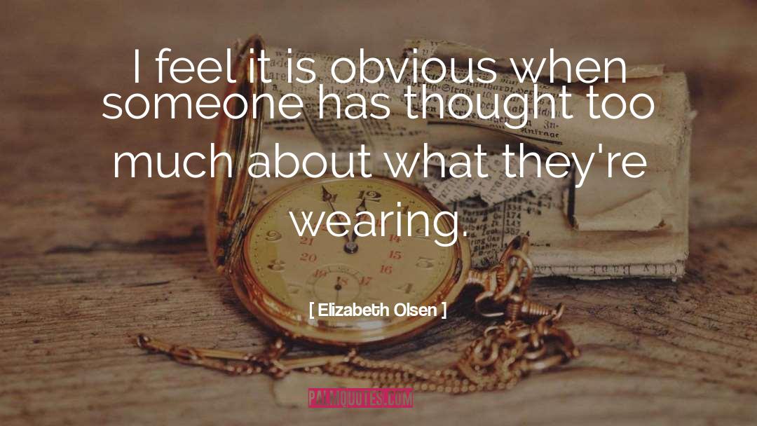Elizabeth Olsen Quotes: I feel it is obvious