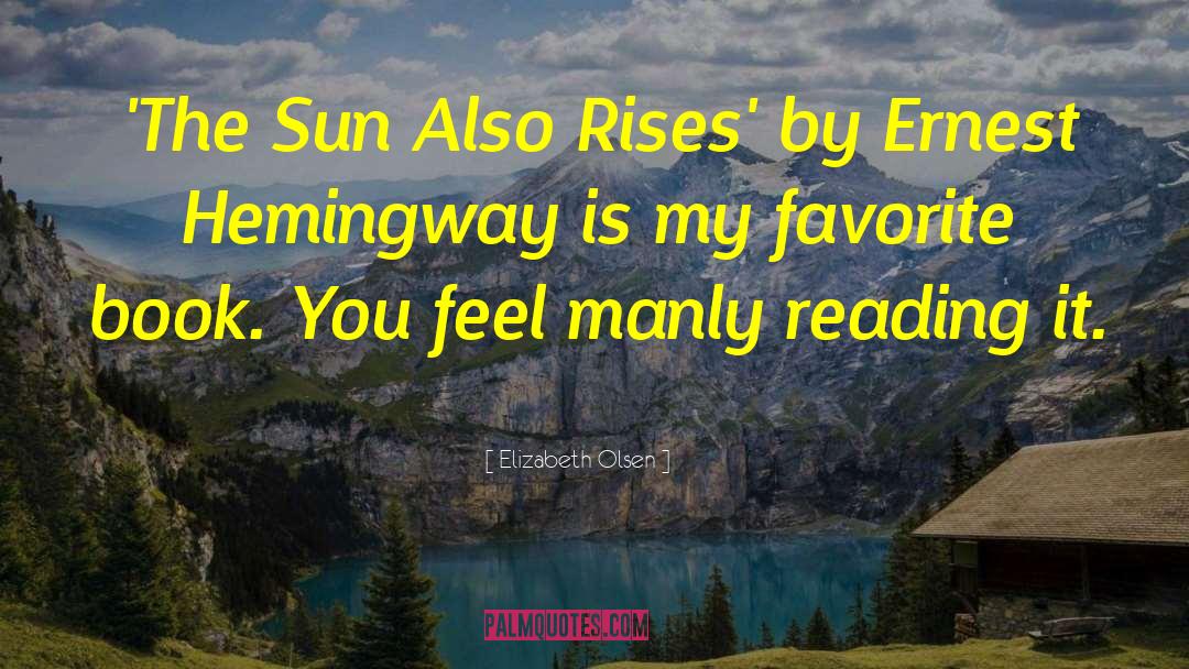 Elizabeth Olsen Quotes: 'The Sun Also Rises' by