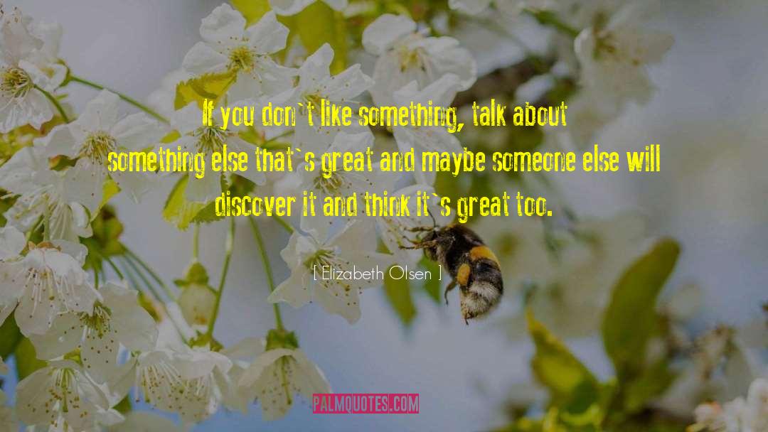 Elizabeth Olsen Quotes: If you don't like something,