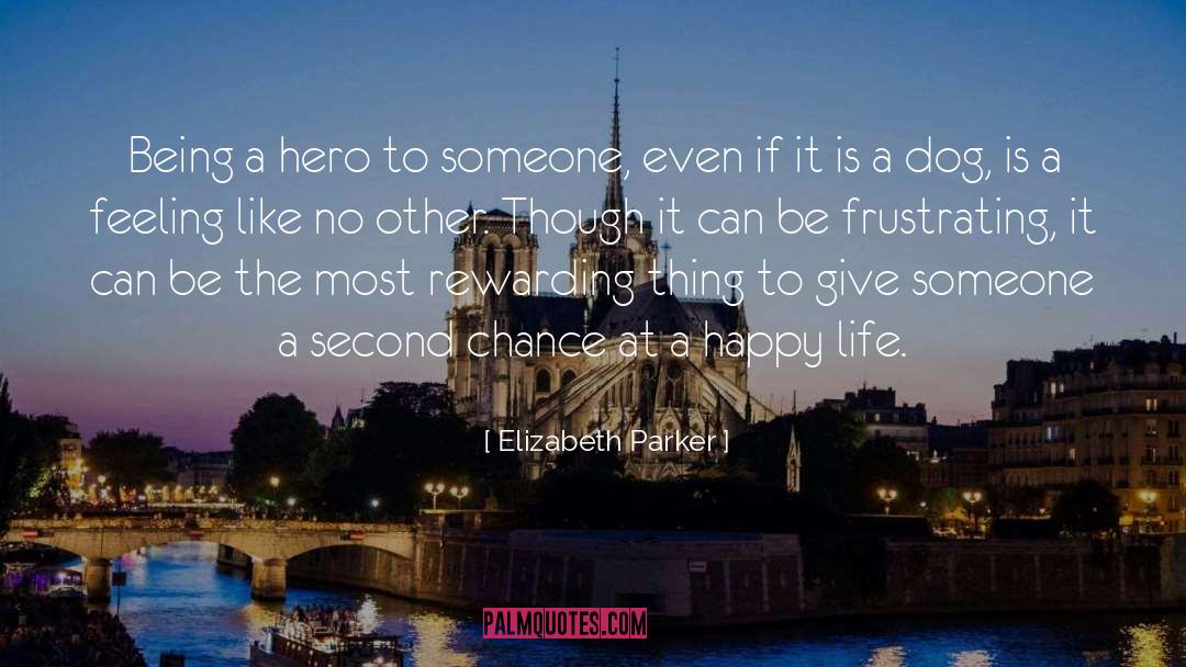 Elizabeth Parker Quotes: Being a hero to someone,