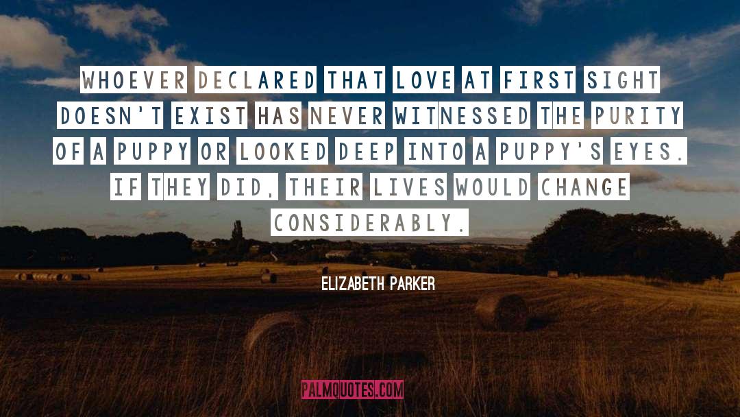 Elizabeth Parker Quotes: Whoever declared that love at