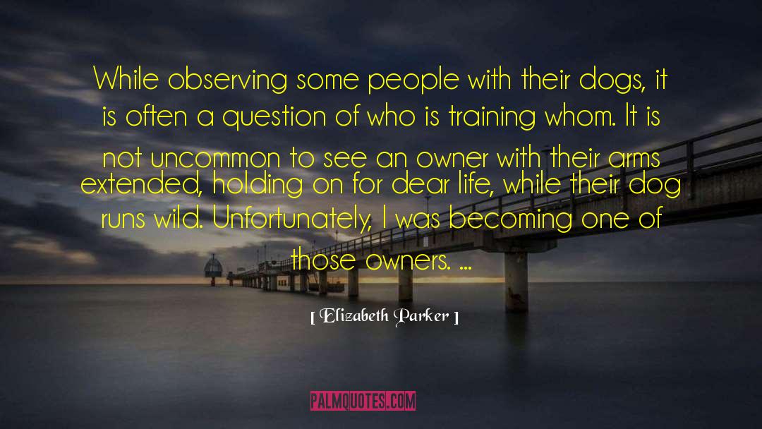 Elizabeth Parker Quotes: While observing some people with
