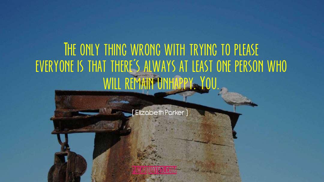 Elizabeth Parker Quotes: The only thing wrong with