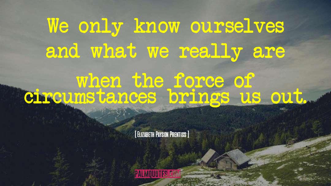 Elizabeth Payson Prentiss Quotes: We only know ourselves and