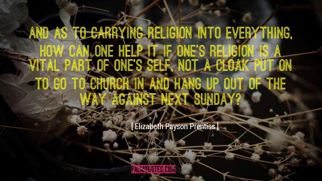 Elizabeth Payson Prentiss Quotes: And as to carrying religion