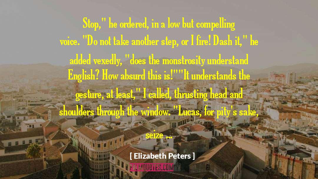 Elizabeth Peters Quotes: Stop,