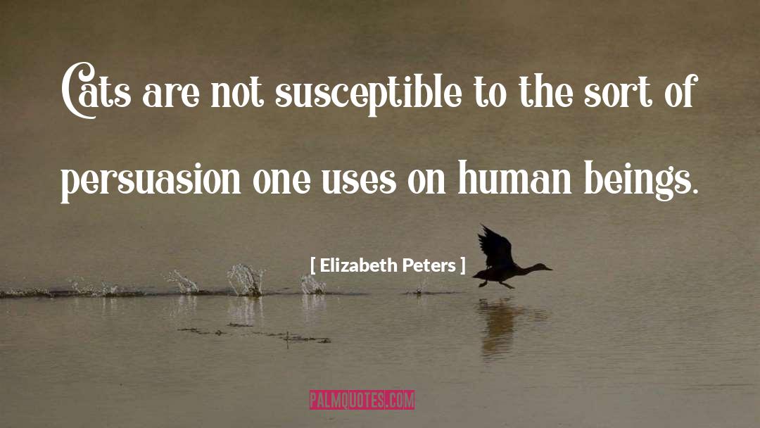 Elizabeth Peters Quotes: Cats are not susceptible to