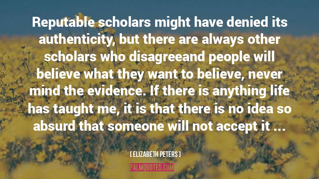 Elizabeth Peters Quotes: Reputable scholars might have denied