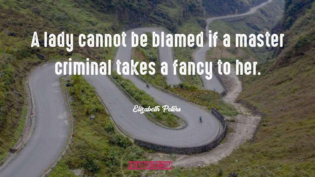 Elizabeth Peters Quotes: A lady cannot be blamed