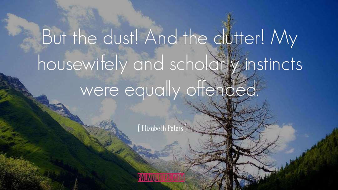 Elizabeth Peters Quotes: But the dust! And the