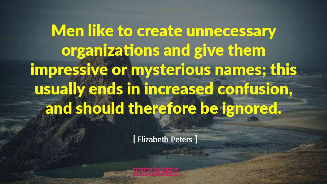 Elizabeth Peters Quotes: Men like to create unnecessary