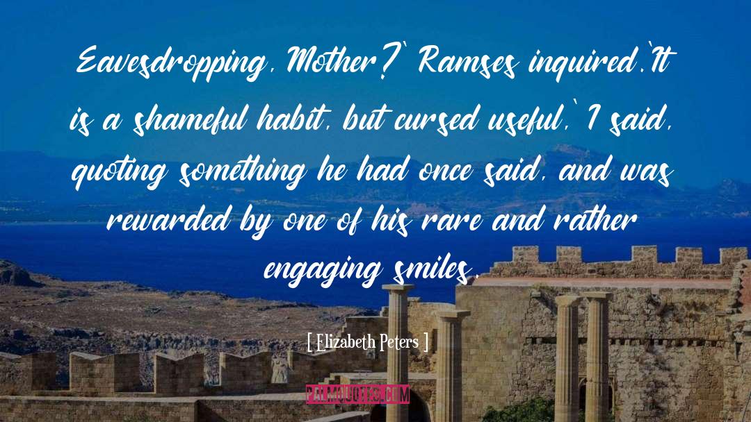 Elizabeth Peters Quotes: Eavesdropping, Mother?' Ramses inquired.<br>'It is