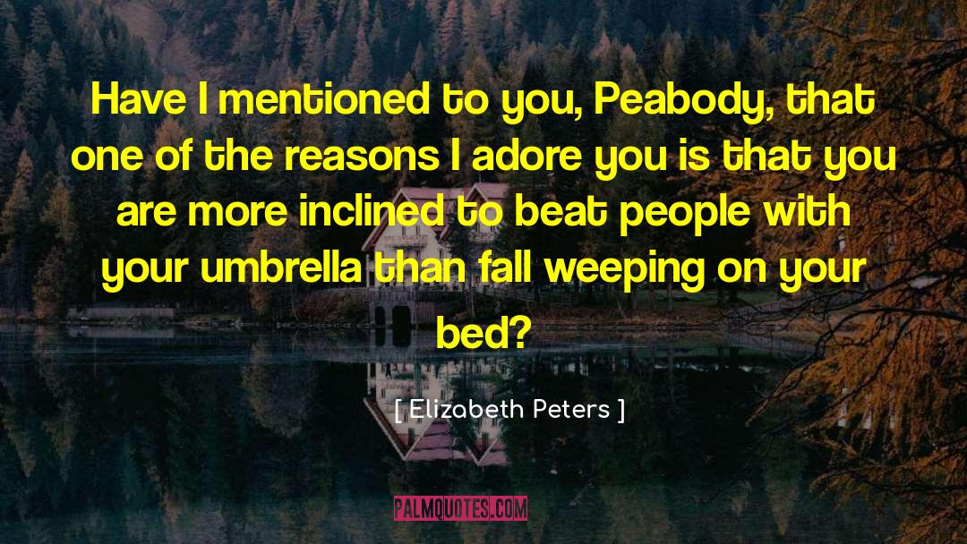 Elizabeth Peters Quotes: Have I mentioned to you,