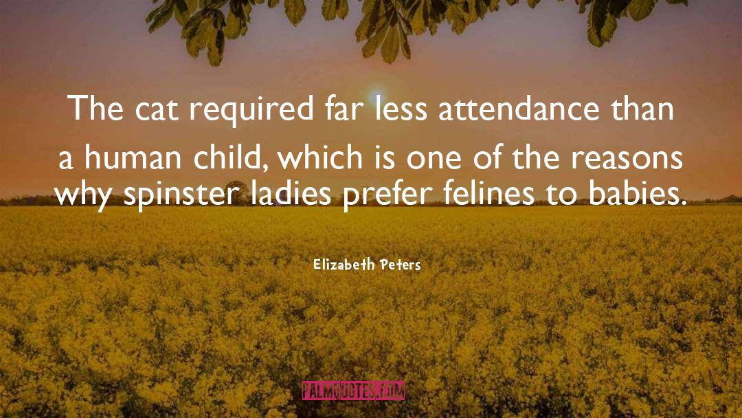Elizabeth Peters Quotes: The cat required far less