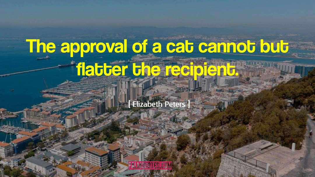 Elizabeth Peters Quotes: The approval of a cat