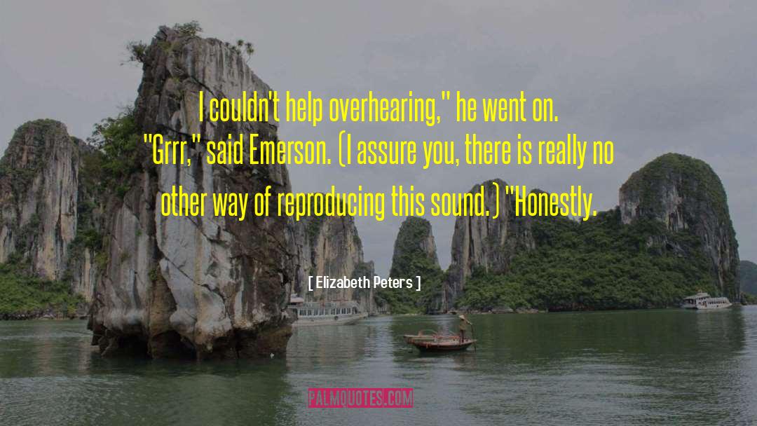 Elizabeth Peters Quotes: I couldn't help overhearing,